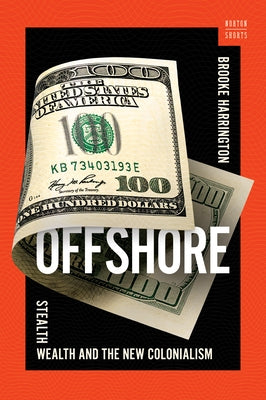 Offshore: Stealth Wealth and the New Colonialism by Harrington, Brooke