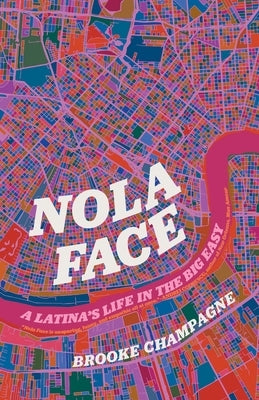 Nola Face: A Latina's Life in the Big Easy by Champagne, Brooke