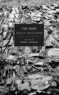 The Road: Stories, Journalism, and Essays by Grossman, Vasily