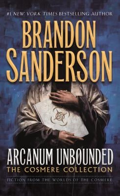 Arcanum Unbounded: The Cosmere Collection by Sanderson, Brandon