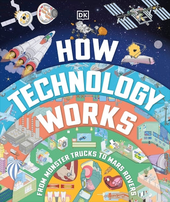 How Technology Works: From Monster Trucks to Mars Rovers by Dk