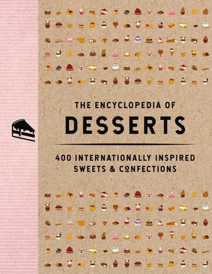 The Encyclopedia of Desserts: 400 Internationally Inspired Sweets and Confections by The Coastal Kitchen