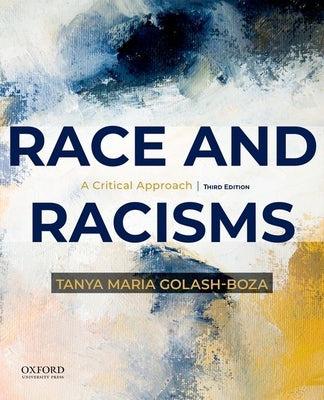 Race and Racisms: A Critical Approach by Golash-Boza, Tanya Maria