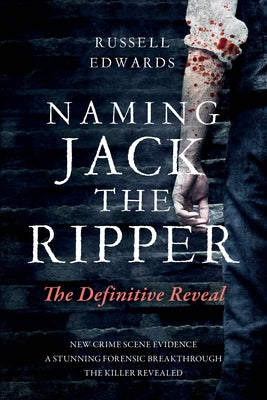 Naming Jack the Ripper: The Definitive Reveal by Edwards, Russell