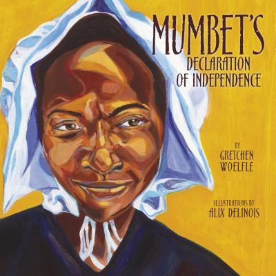 Mumbet's Declaration of Independence by Woelfle, Gretchen