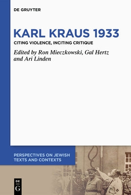 Karl Kraus 1933: Citing Violence, Inciting Critique by Hertz, Gal