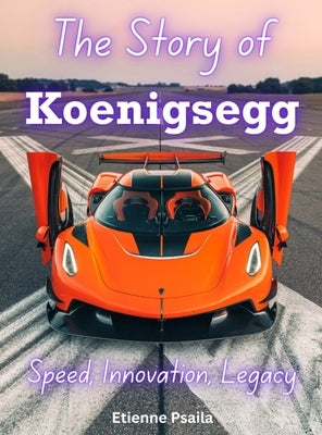 The Story Of Koenigsegg by Psaila, Etienne