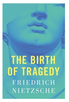 The Birth of Tragedy by Nietzsche, Friedrich