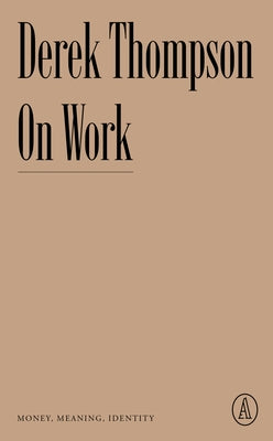 On Work: Money, Meaning, Identity by Thompson, Derek