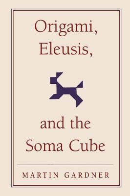 Origami, Eleusis, and the Soma Cube by Gardner, Martin