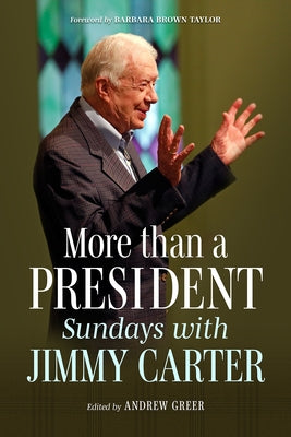 More Than a President: Sundays with Jimmy Carter by Greer, Andrew