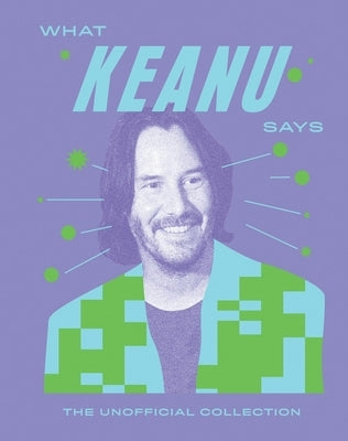What Keanu Says: The Unofficial Collection by Quadrille, Quadrille Quadrille