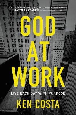 God at Work: Live Each Day with Purpose by Costa, Ken