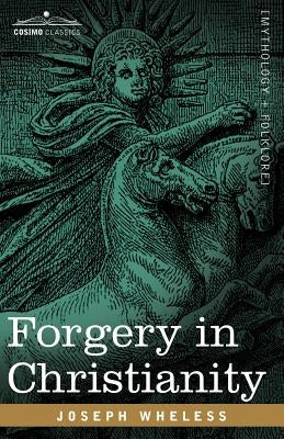 Forgery in Christianity by Wheless, Joseph