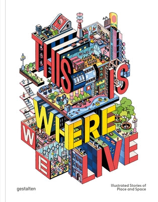 This Is Where We Live: Illustrated Stories of Place and Space by Antoniou, Antonis