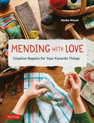 Mending with Love: Creative Repairs for Your Favorite Things by Misumi, Noriko