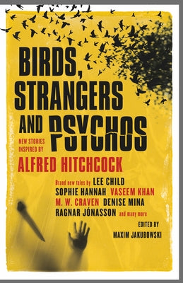 Birds, Strangers and Psychos: New Stories Inspired by Alfred Hitchcock by Jakubowski, Maxim
