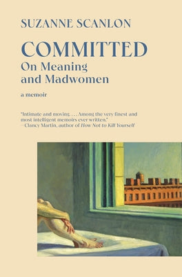 Committed: On Meaning and Madwomen by Scanlon, Suzanne