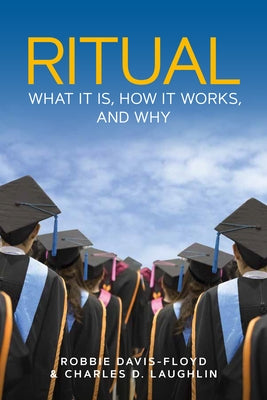 Ritual: What It Is, How It Works, and Why by Davis-Floyd, Robbie
